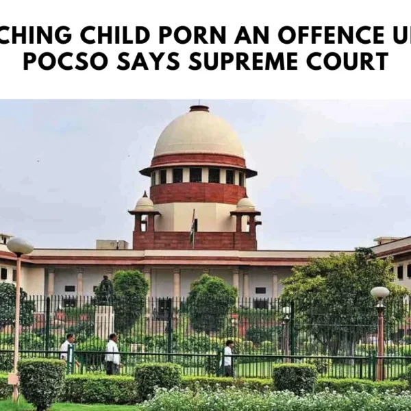 Watching Child Porn an offence under POCSO says Supreme Court