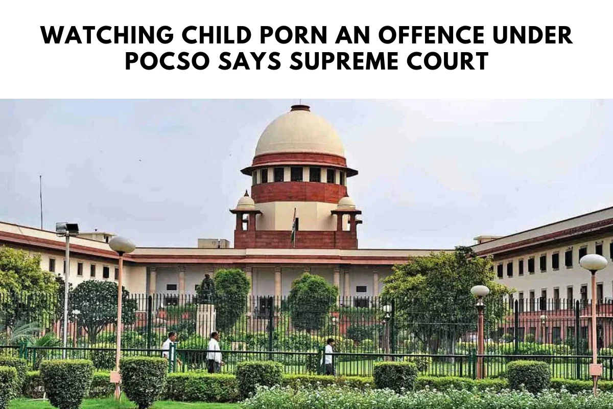 Watching Child Porn an offence under POCSO says Supreme Court