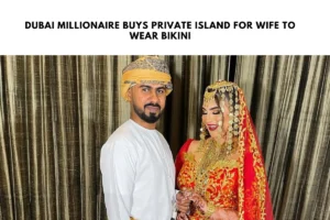 Dubai Millionaire Buys Private Island for Wife To Wear Bikini