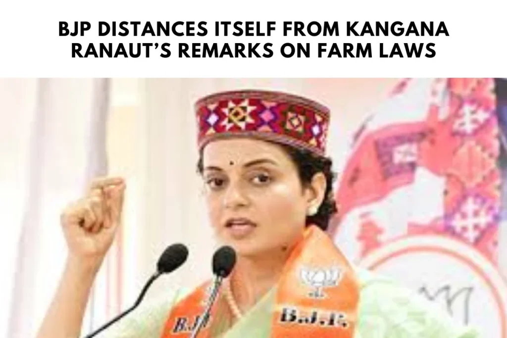 BJP Distances Itself from Kangana Ranaut’s Remarks on Farm Laws