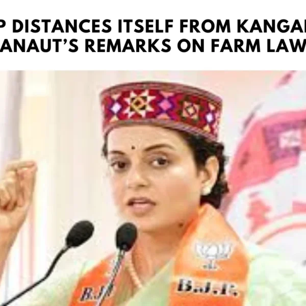 BJP Distances Itself from Kangana Ranaut’s Remarks on Farm Laws