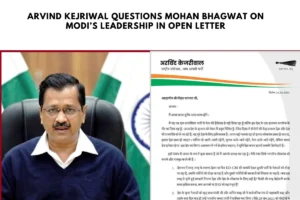 Arvind Kejriwal Questions Mohan Bhagwat on Modi’s Leadership in Open Letter