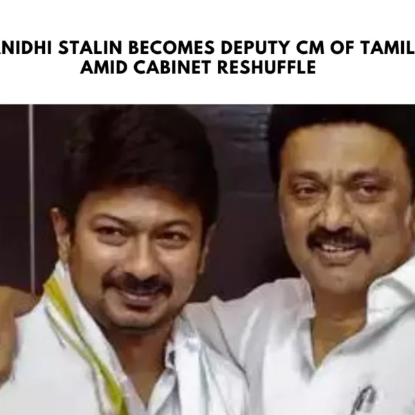 Udhayanidhi Stalin Becomes Deputy CM of Tamil Nadu Amid Cabinet Reshuffle