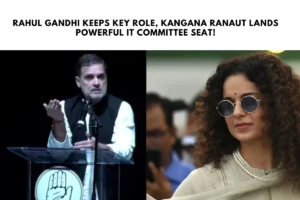 Rahul Gandhi Keeps Key Role, Kangana Ranaut Lands Powerful IT Committee Seat!