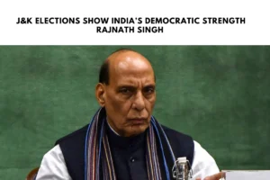 Rajnath Singh : J&K Elections Show India’s Democratic Strength