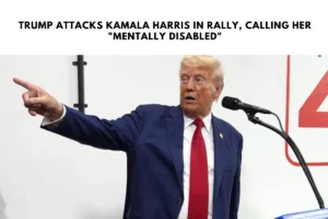 Trump Attacks Kamala Harris in Rally, Calling Her "Mentally Disabled"