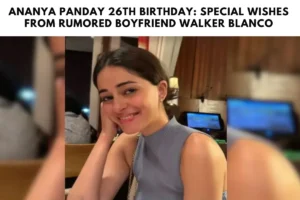 Ananya Panday 26th Birthday: Special Wishes from Rumored Boyfriend Walker Blanco