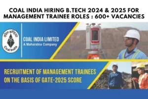 Coal India Hiring B.Tech 2024 & 2025 for Management Trainee Roles : 600+ Vacancies