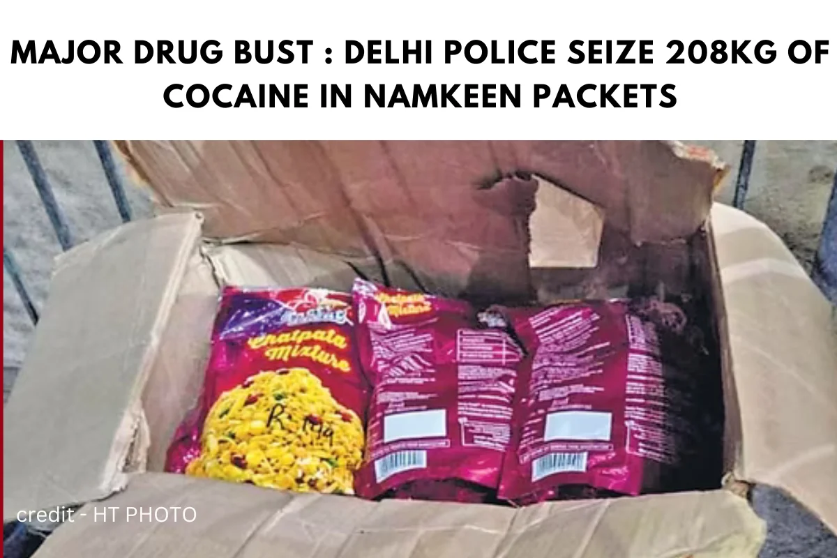 Major Drug Bust : Delhi Police Seize 208kg of Cocaine in Namkeen Packets