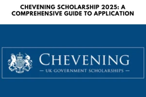 Chevening Scholarship 2025: A Comprehensive Guide to Application