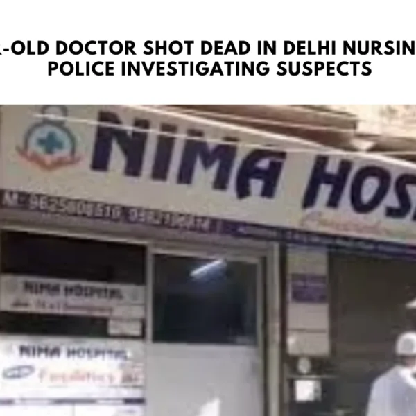 55-Year-Old Doctor Shot Dead in Delhi Nursing Home: Police Investigating Suspects