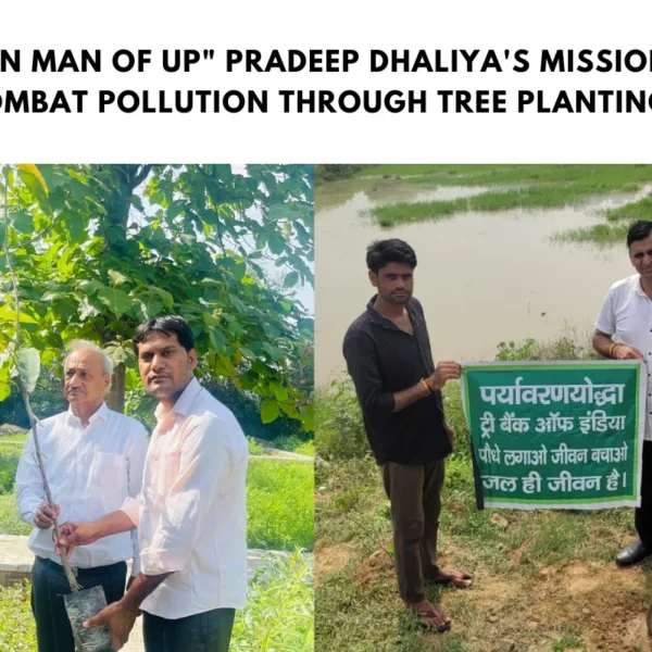 "Green Man of UP" Pradeep Dhaliya's Mission to Combat Pollution through Tree Planting