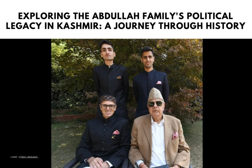 Exploring the Abdullah Family's Political Legacy in Kashmir: A Journey Through History