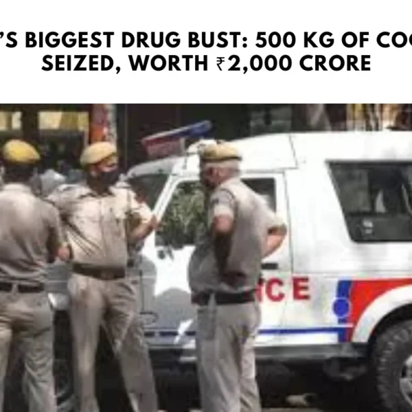 Delhi’s Biggest Drug Bust: 500 kg of Cocaine Seized, Worth ₹2,000 Crore