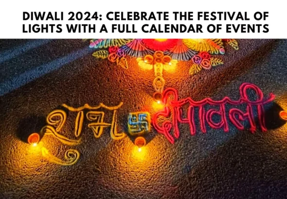 Diwali 2024: Celebrate the Festival of Lights with a Full Calendar of Events