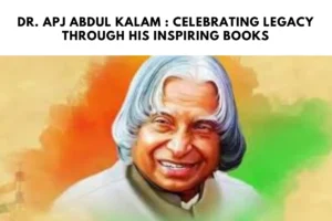 Dr. APJ Abdul Kalam : Celebrating Legacy Through His Inspiring Books