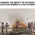 Understanding the Impact of Patriarchy and Caste on Women's Lives in India