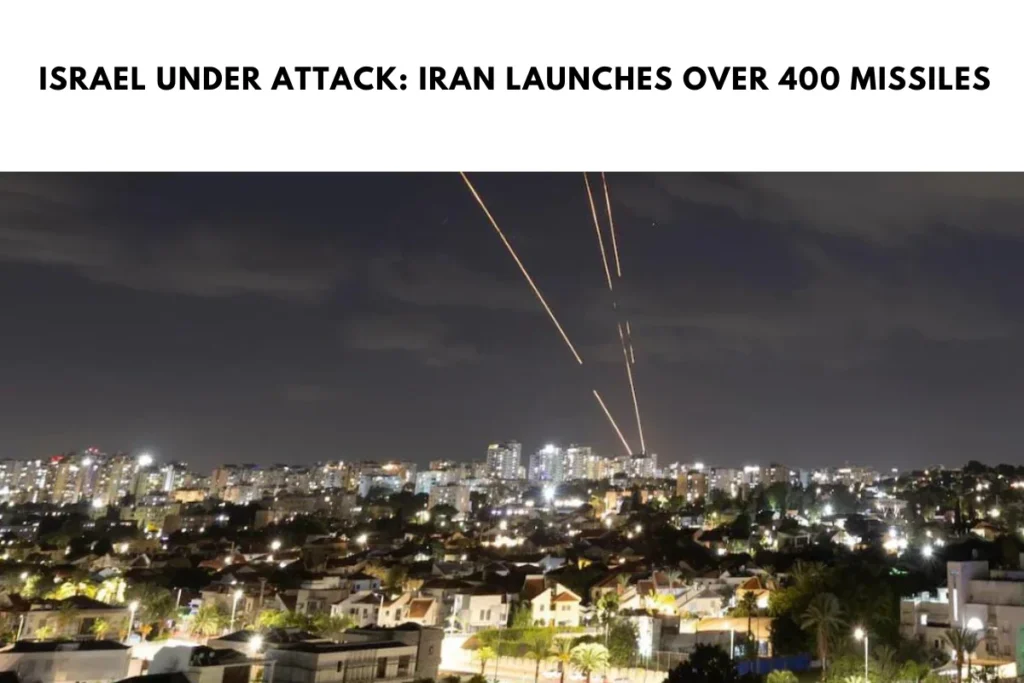 Israel Under Attack: Iran Launches Over 400 Missiles