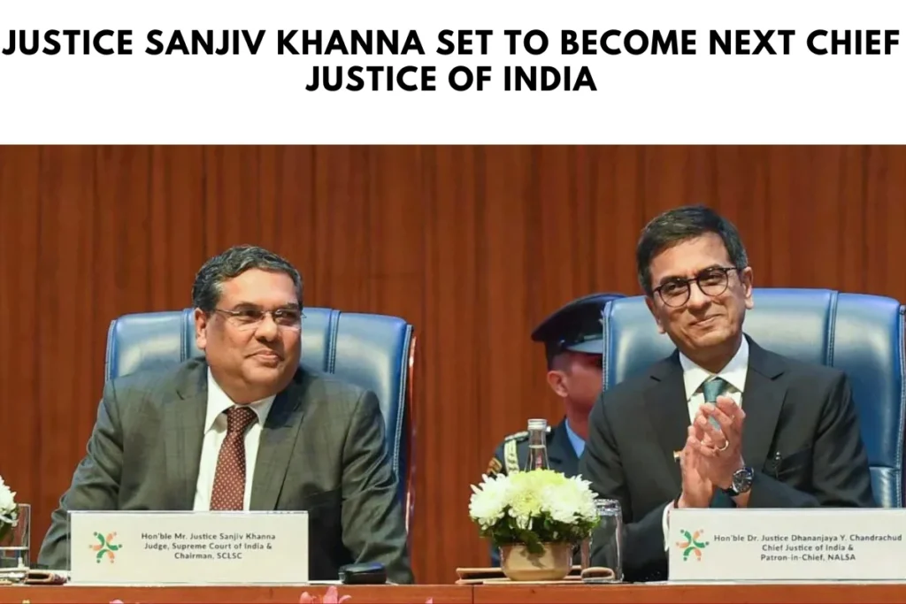 Justice Sanjiv Khanna Set to Become Next Chief Justice of India