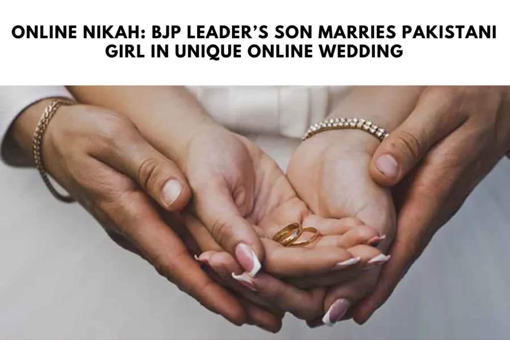 Online Nikah: BJP Leader’s Son Marries Pakistani Girl Online