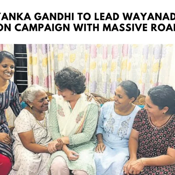 Priyanka Gandhi to Lead Wayanad By-Election Campaign with Massive Roadshow