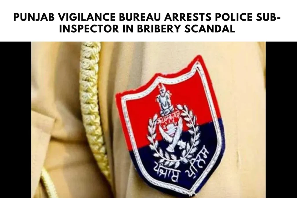 Punjab Vigilance Bureau Arrests Police Sub-Inspector in Bribery Scandal