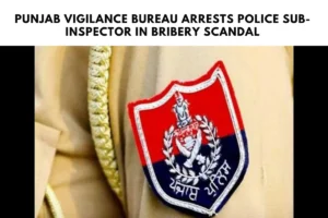 Punjab Vigilance Bureau Arrests Police Sub-Inspector in Bribery Scandal