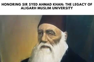 Honoring Sir Syed Ahmad Khan: The Legacy of Aligarh Muslim University