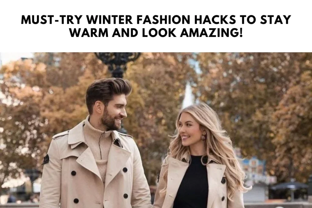 Must-Try Winter Fashion Hacks to Stay Warm and Look Amazing!