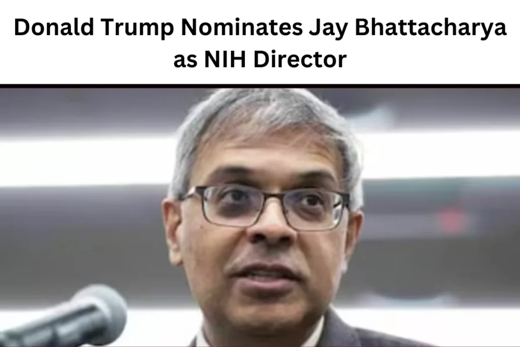 Donald Trump Nominates Jay Bhattacharya as NIH Director