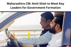 Maharashtra CM: Amit Shah to Meet Key Leaders for Government Formation