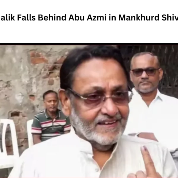 Nawab Malik Falls Behind Abu Azmi in Mankhurd Shivaji Nagar