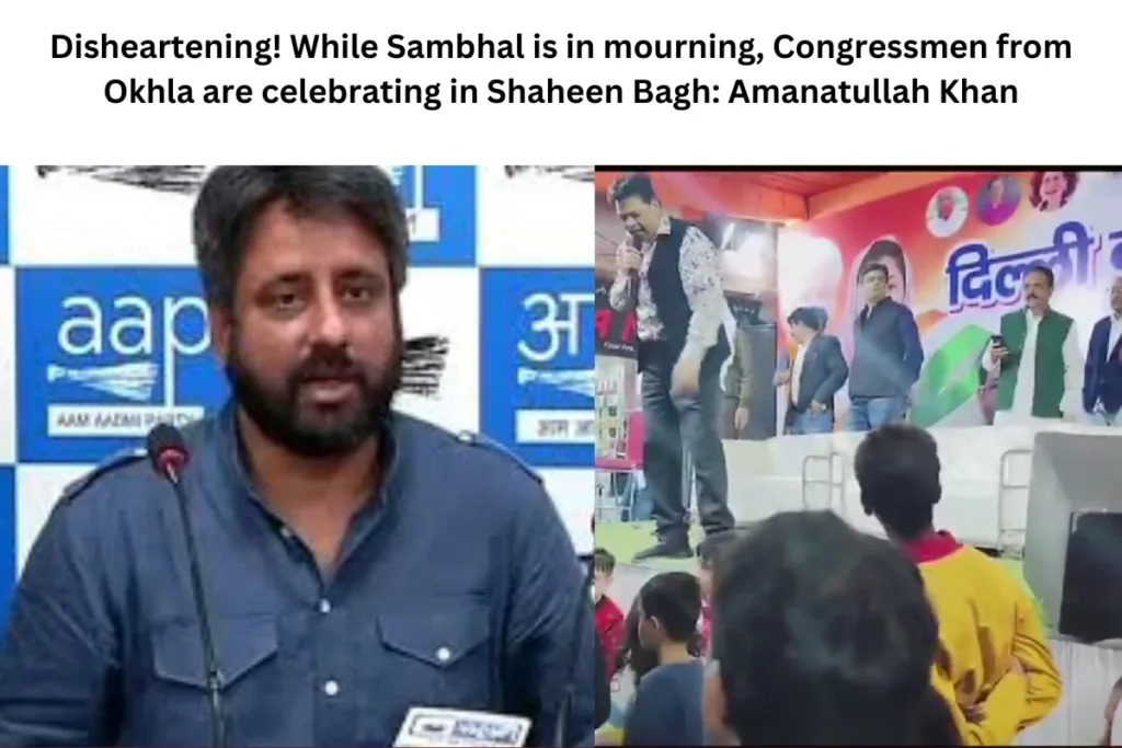 Disheartening! While Sambhal is in mourning, Congressmen from Okhla are celebrating in Shaheen Bagh: Amanatullah Khan