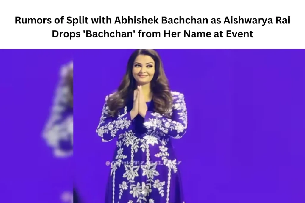 Rumors of Split with Abhishek Bachchan as Aishwarya Rai Drops 'Bachchan' from Her Name at Event