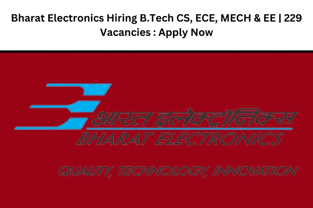 Bharat Electronics Hiring B.Tech CS, ECE, MECH & EE | 229 Vacancies : Apply Now