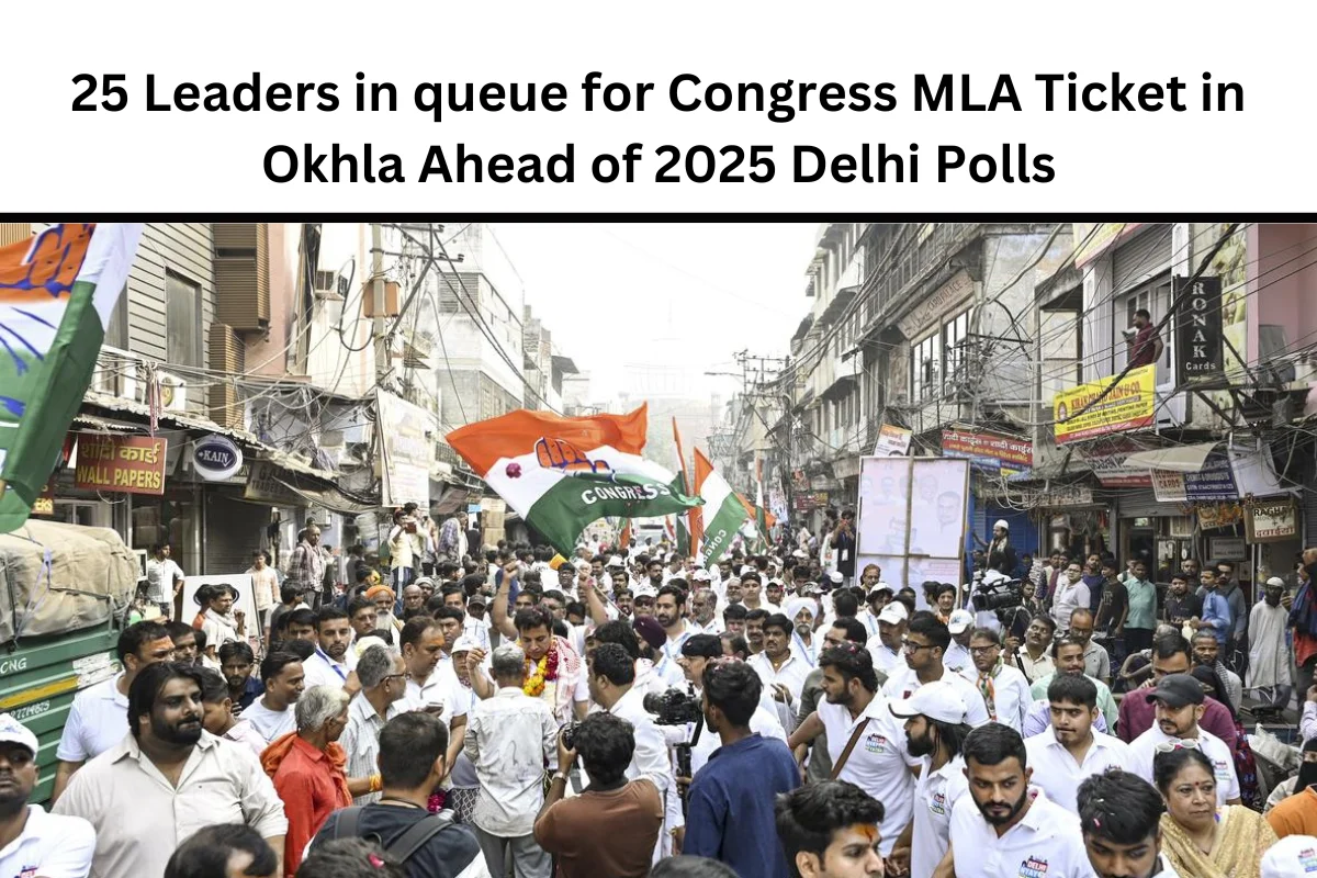 25 Leaders in queue for Congress MLA Ticket in Okhla Ahead of 2025 Delhi Polls