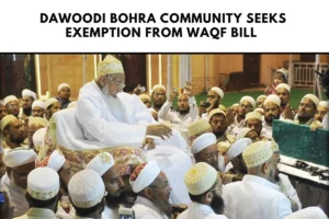 Dawoodi Bohra Community Seeks Exemption from Waqf Bill