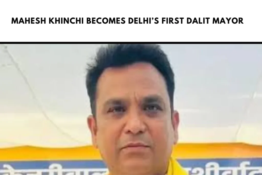 Mahesh Khinchi Becomes Delhi’s First Dalit Mayor.