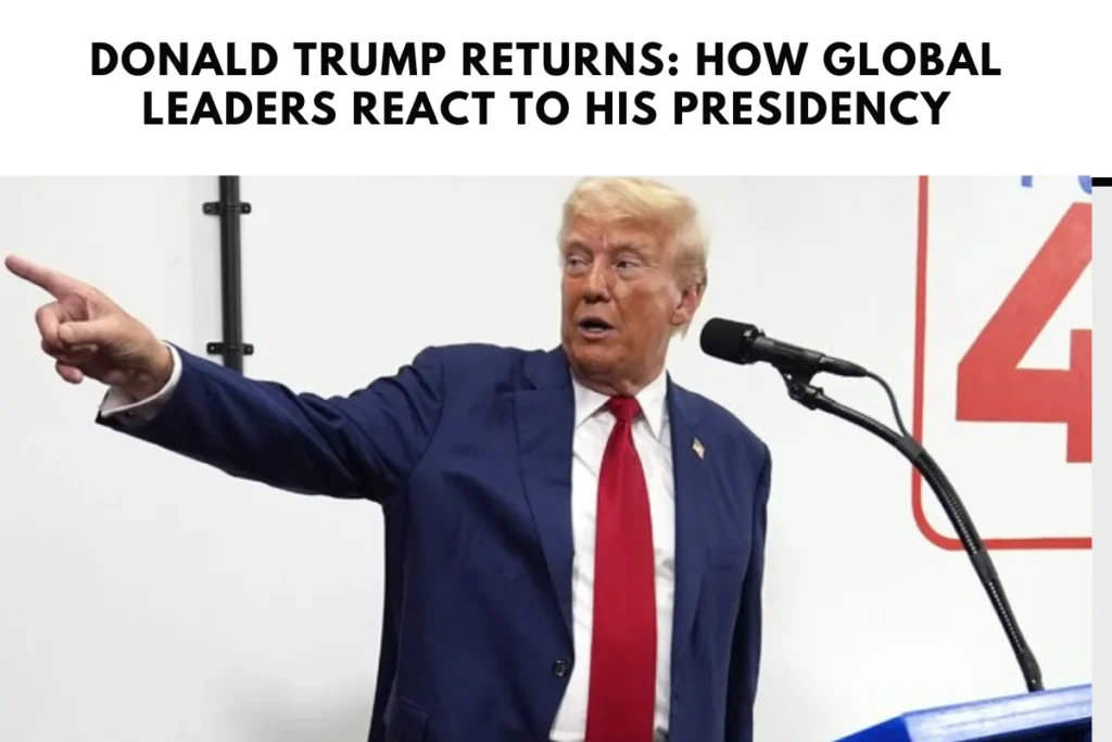 Donald Trump Returns: How Global Leaders React to His Presidency