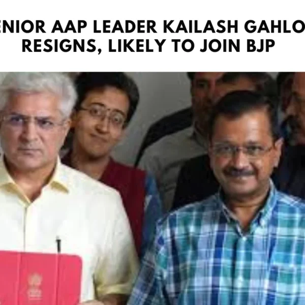 Senior AAP Leader Kailash Gahlot Resigns, Likely to Join BJP