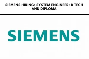 Siemens Hiring: System Engineer: B Tech and Diploma