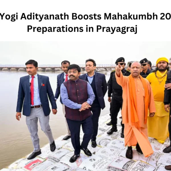 CM Yogi Adityanath Boosts Mahakumbh 2025 Preparations in Prayagraj