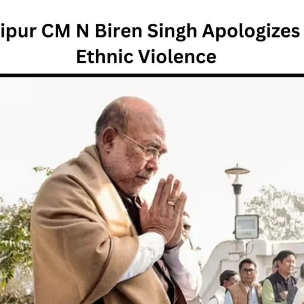 Manipur CM N Biren Singh Apologizes for Ethnic Violence