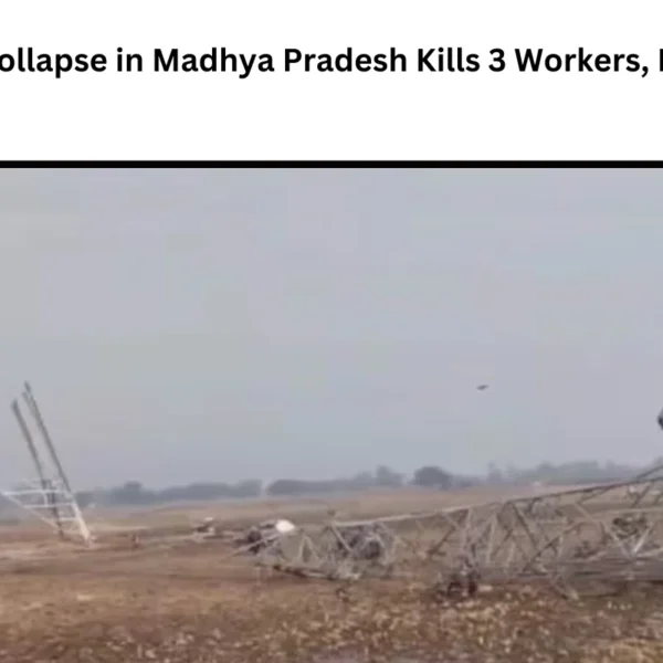 Tower Collapse in Madhya Pradesh Kills 3 Workers, Injures 6