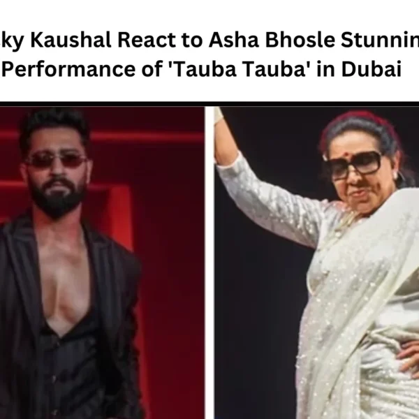 Vicky Kaushal React to Asha Bhosle Stunning Performance of ‘Tauba Tauba’ in Dubai