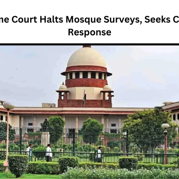 Supreme Court Halts Mosque Surveys, Seeks Centre’s Response