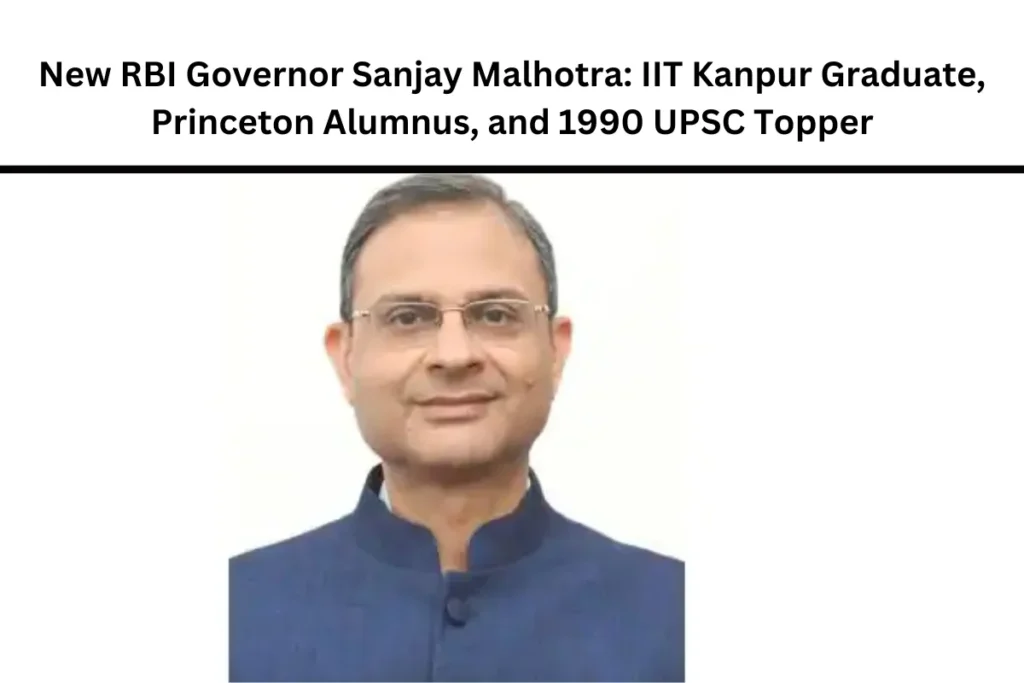 New RBI Governor Sanjay Malhotra: IIT Kanpur Graduate, Princeton Alumnus, and 1990 UPSC Topper