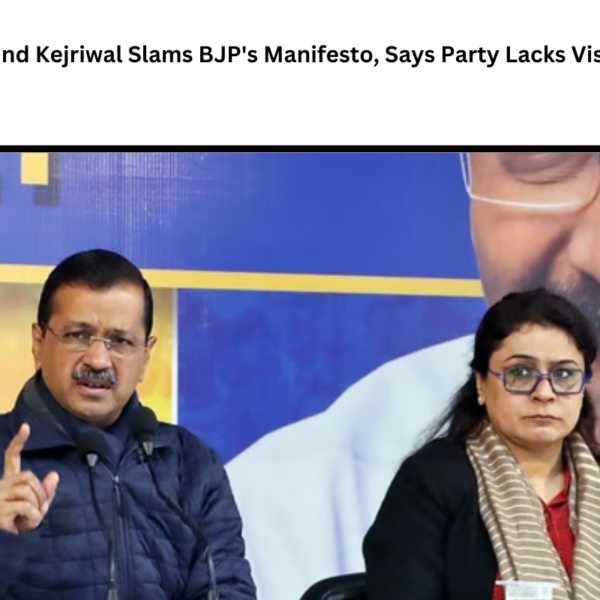 Arvind Kejriwal Slams BJP’s Manifesto, Says Party Lacks Vision