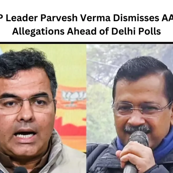 BJP Leader Parvesh Verma Dismisses AAP’s Allegations Ahead of Delhi Polls