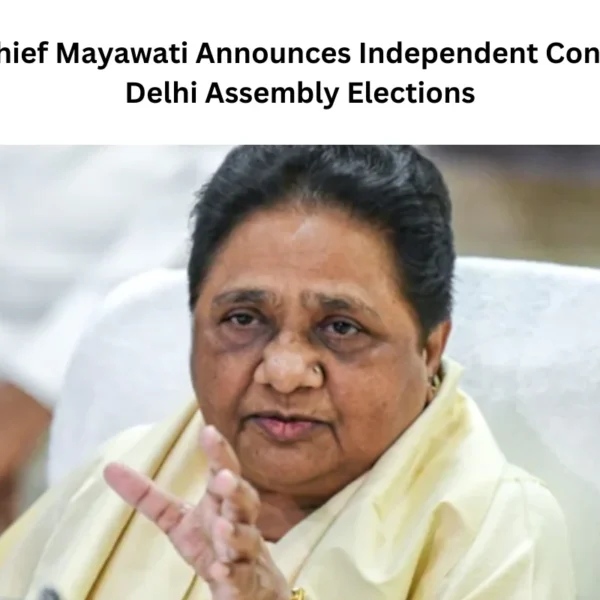 BSP Chief Mayawati Announces Independent Contest in Delhi Assembly Elections